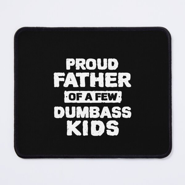Item preview, Proud Father Of A Few Dumbass Kids - Funny Fathers Day Gift designed and sold by ruinzahelva.
