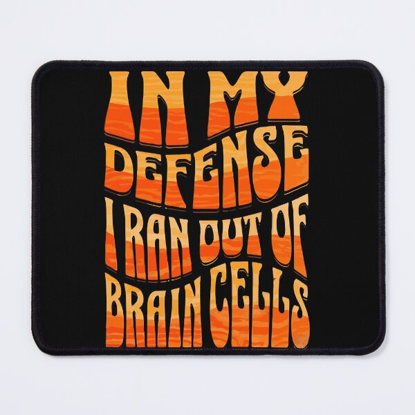 Item preview, In My Defense I Ran Out of Brain Cells: Hilarious & Relatable  designed and sold by CyberYogi.
