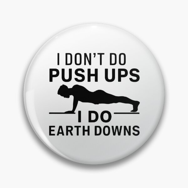 Item preview, I Don't Do Push Ups I Do Earth Downs designed and sold by FanaticB.