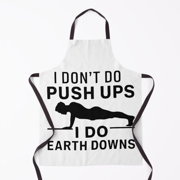 Item preview, I Don't Do Push Ups I Do Earth Downs designed and sold by FanaticB.