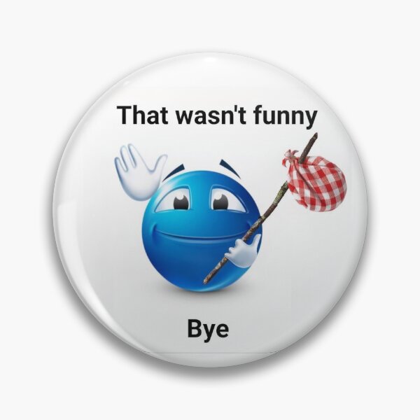 Item preview, that wasnt funny, Bye designed and sold by mochiirum.