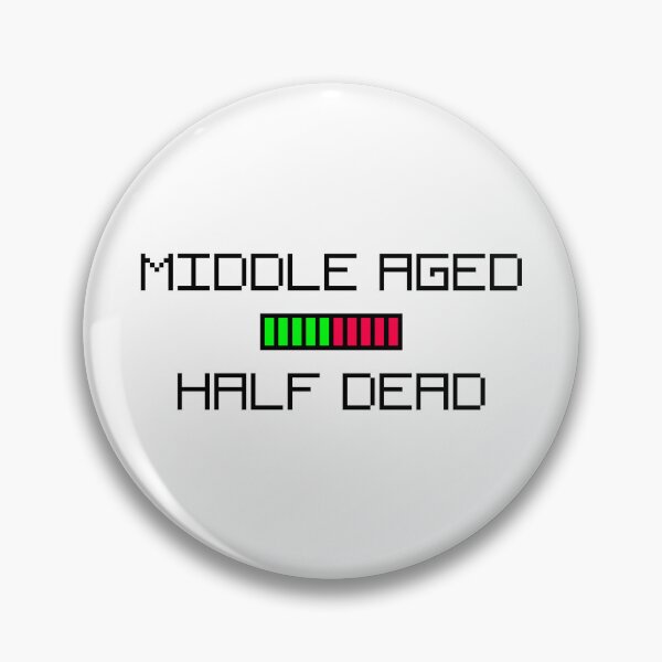 Item preview, Middle Aged Half Dead designed and sold by TheBestDewey.