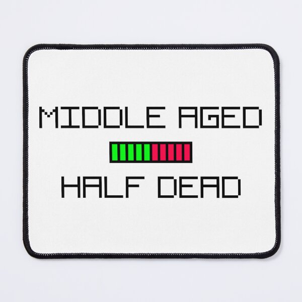 Item preview, Middle Aged Half Dead designed and sold by TheBestDewey.