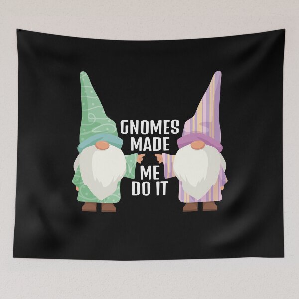 Artikelvorschau, Gnomes Made Me Do It Gnome Gartenzwerg entworfen und verkauft von MooonTees.