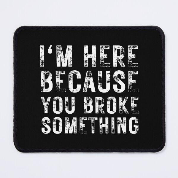 Item preview, Sarcastic Repairman Gift - I'm Here Because You Broke Something designed and sold by MouDantArts.