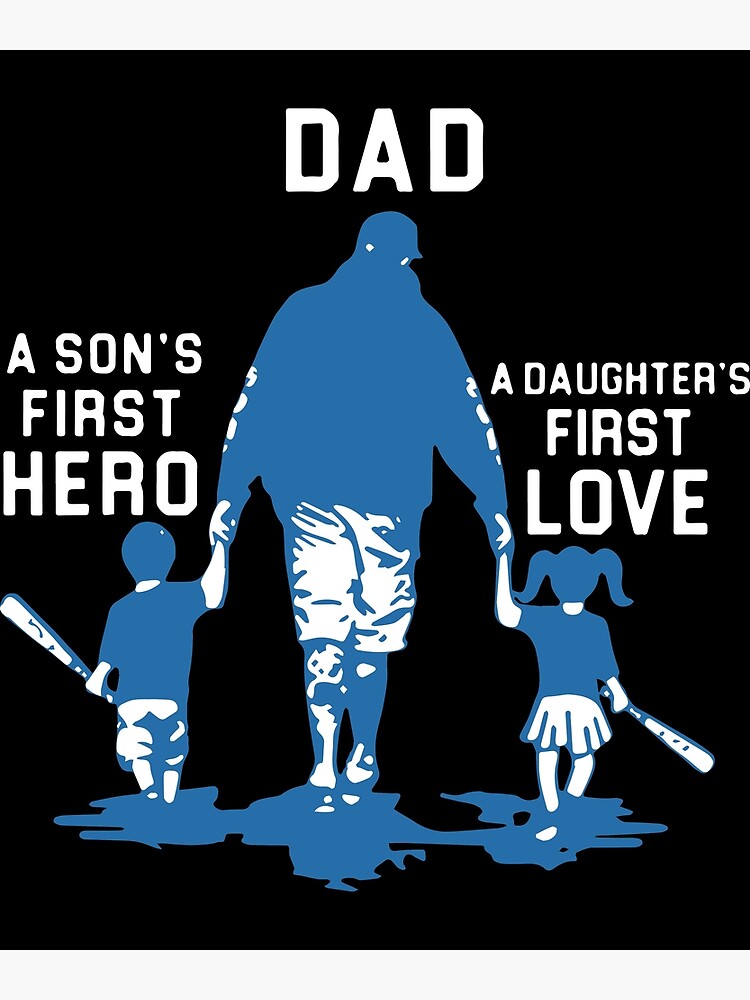 dad is a sons first hero and a daughters first love baseball t-shirts by JoyceLeathers