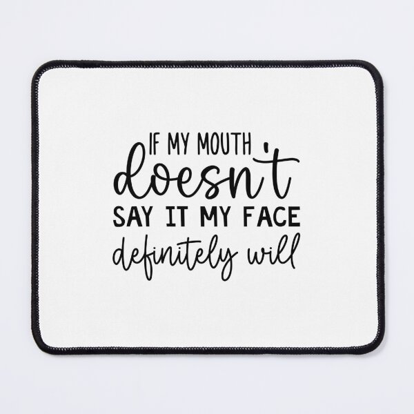 Item preview, If my mouth doesn't say it my face definitely will designed and sold by Made-by-Gus.