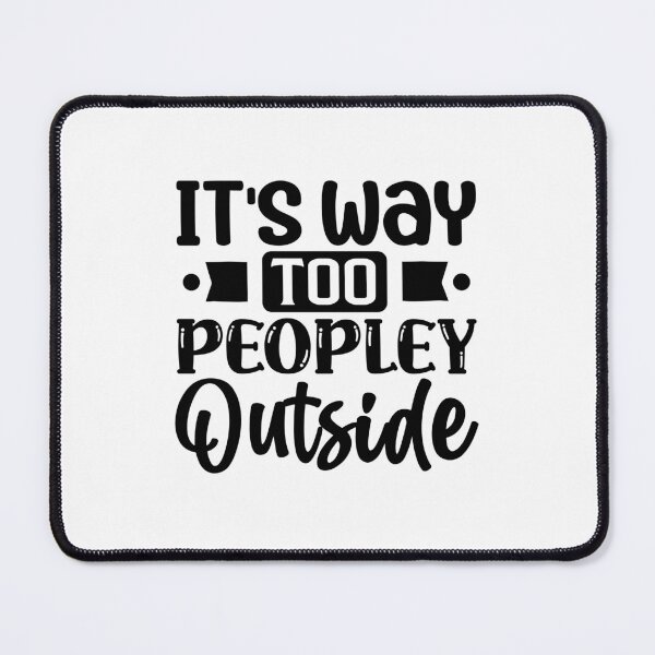 Item preview, It's way too peopley outside designed and sold by Made-by-Gus.