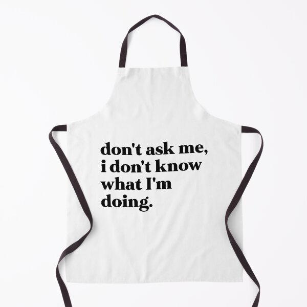 Item preview, Don't ask me, I don't know what I'm doing designed and sold by weirdly weird.