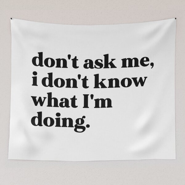 Item preview, Don't ask me, I don't know what I'm doing designed and sold by weirdly weird.