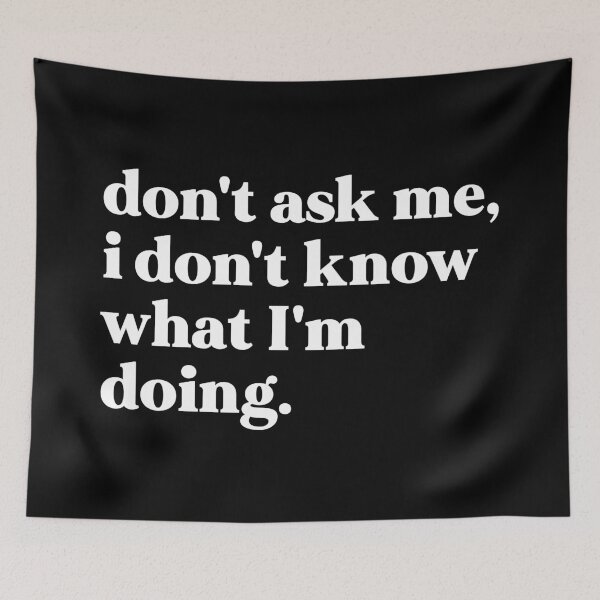 Item preview, Don't ask me, I don't know what I'm doing designed and sold by weirdly weird.