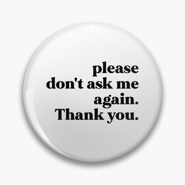 Item preview, Please don't ask me again. Thank you designed and sold by weirdly weird.