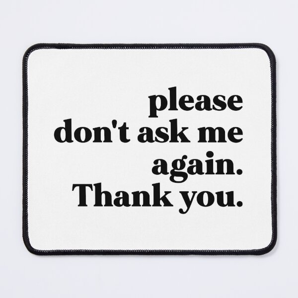 Item preview, Please don't ask me again. Thank you designed and sold by weirdly weird.