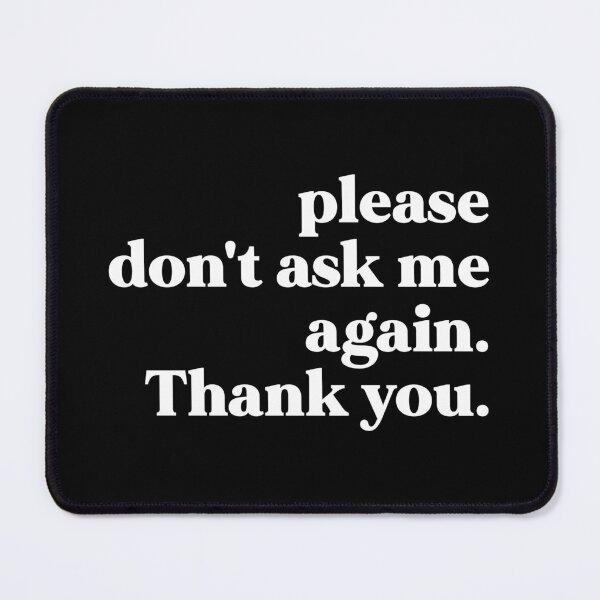 Item preview, Please don't ask me again. Thank you designed and sold by weirdly weird.