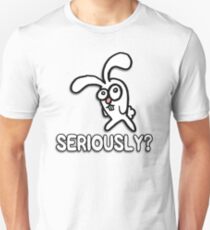 Seriously? Unisex T-Shirt