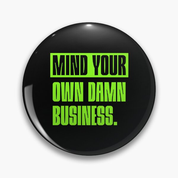 Item preview, Mind Your Own Damn Business - Statement designed and sold by Adam Brooq.