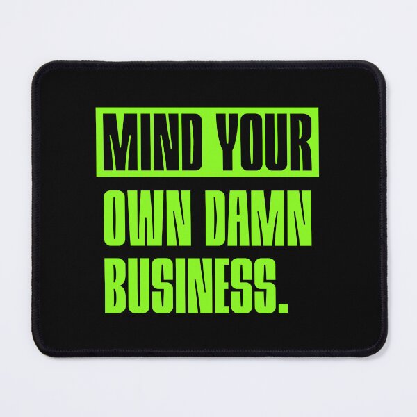 Item preview, Mind Your Own Damn Business - Statement designed and sold by Adam Brooq.
