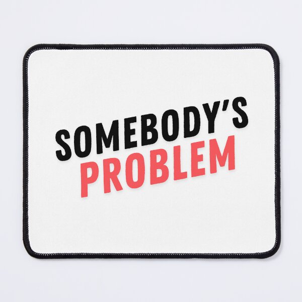 Item preview, somebody's problem designed and sold by kestey.