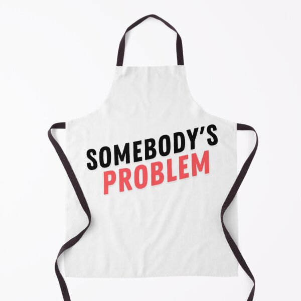 Item preview, somebody's problem designed and sold by kestey.