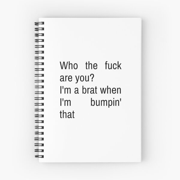 Item preview, Who the fuck are you? I'm a brat when i'm bumpin' that - Charli XCX designed and sold by Athenasgirl.