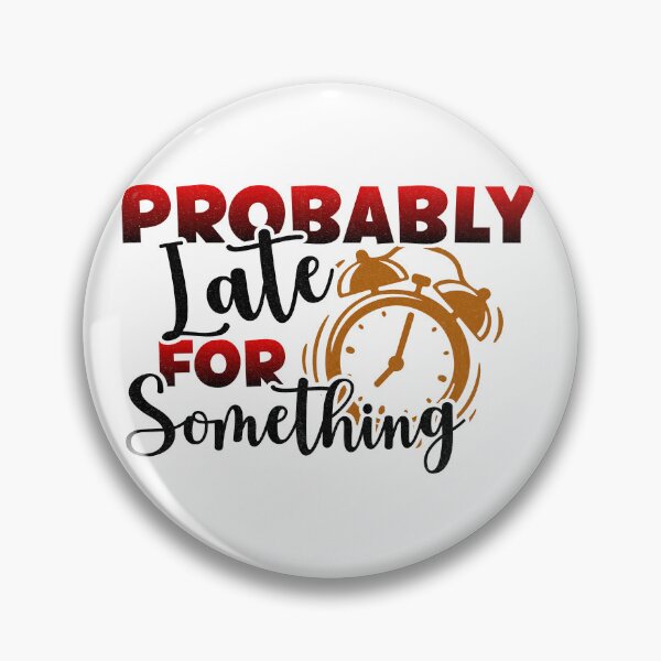 Item preview, Probably late for something designed and sold by Fabian Gonzalez.