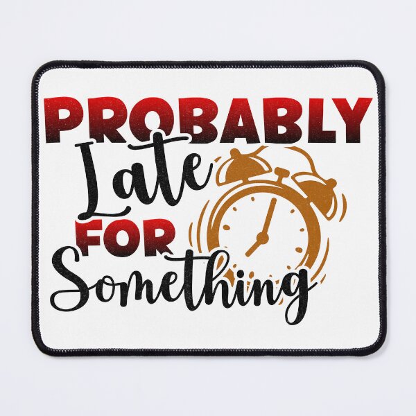 Item preview, Probably late for something designed and sold by Fabian Gonzalez.