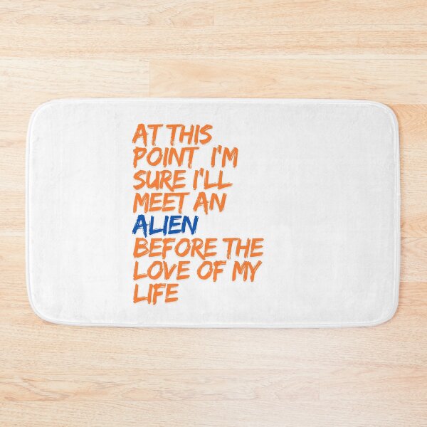 Item preview, At This Point I'm Sure I'll Meet an Alien Before the Love of My Life Design designed and sold by ERROR-STORE.