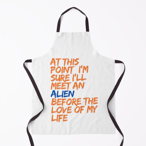 Item preview, At This Point I'm Sure I'll Meet an Alien Before the Love of My Life Design designed and sold by ERROR-STORE.