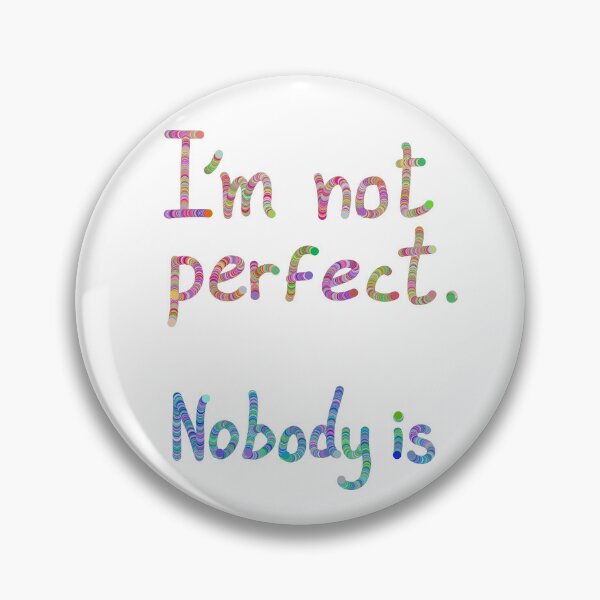 Item preview, I'm not perfect. Nobody is  designed and sold by Osher-BioArt.