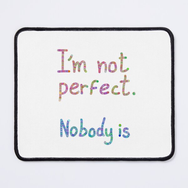 Item preview, I'm not perfect. Nobody is  designed and sold by Osher-BioArt.