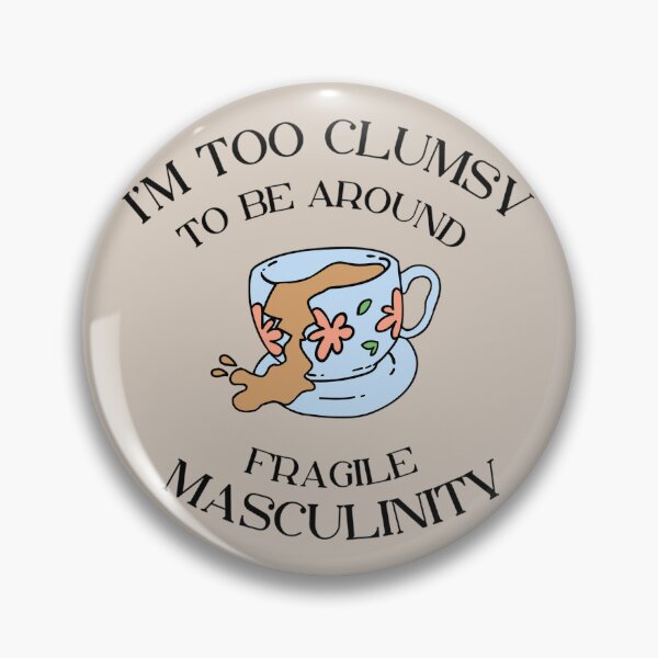 Item preview, I'm too clumsy to be around fragile masculinity. designed and sold by ExcelsiorArt.