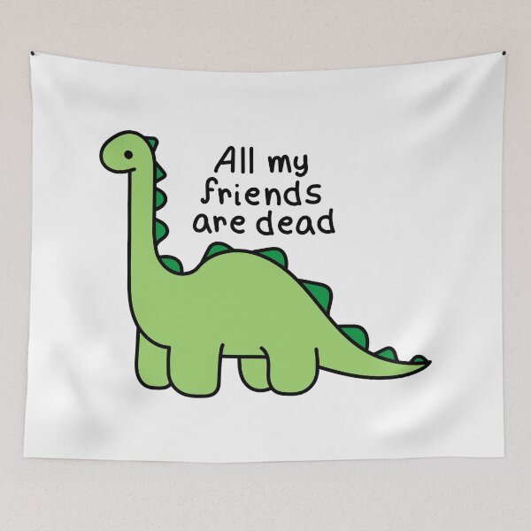 Item preview, Dinosaur, All my friends are dead designed and sold by Renlexd.