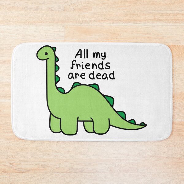 Item preview, Dinosaur, All my friends are dead designed and sold by Renlexd.