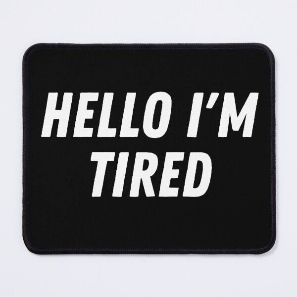 Item preview, Hello I'm Tired designed and sold by kestey.