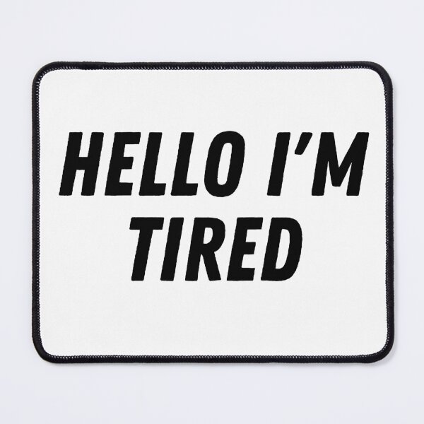 Item preview, Hello I'm Tired designed and sold by kestey.