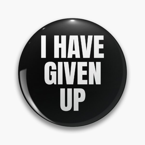 Item preview, I Have Given Up Shirt - Meme designed and sold by dgavisuals.