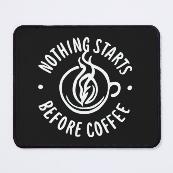 Item preview, Nothing Starts Before Coffee designed and sold by designsjmc.