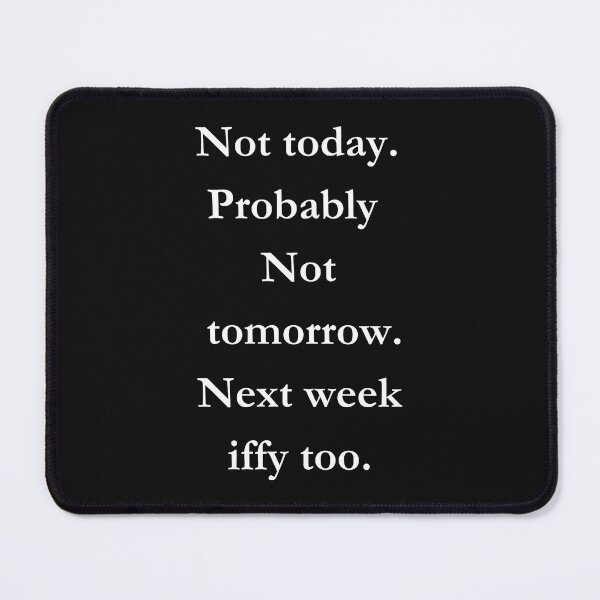 Item preview, Not today ,probably not tomorrow. Next week iffy too. Black Tee designed and sold by GeekySexyCool.
