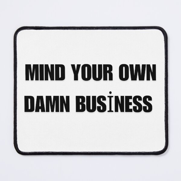 Item preview, Mind your own damn business  designed and sold by TeeArtistry12.