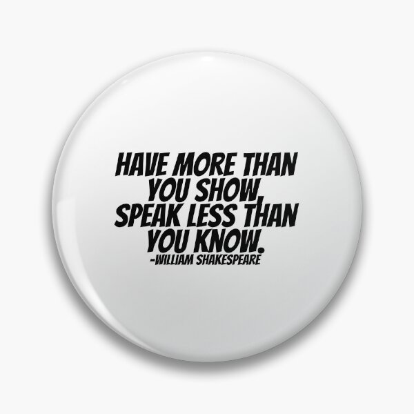 Item preview, William Shakespeare - Have More Than You Show, Speak Less Than You Know.  designed and sold by CharmStudio.