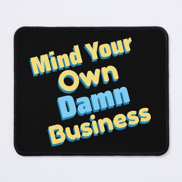 Item preview, Mind Your Own Damn Business designed and sold by DesignsbyDugar.