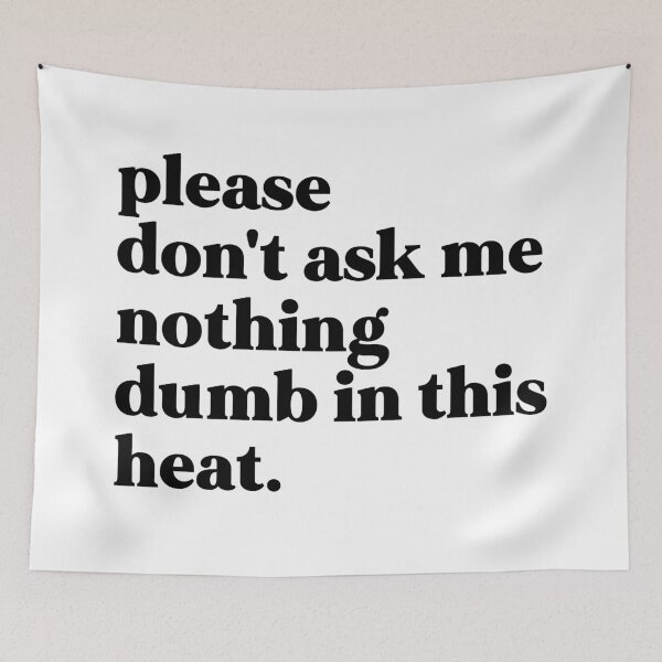 Item preview, Please don't ask me nothing dumb in this heat designed and sold by weirdly weird.