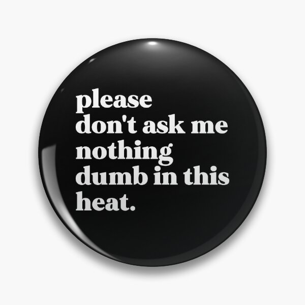 Item preview, Please don't ask me nothing dumb in this heat designed and sold by weirdly weird.
