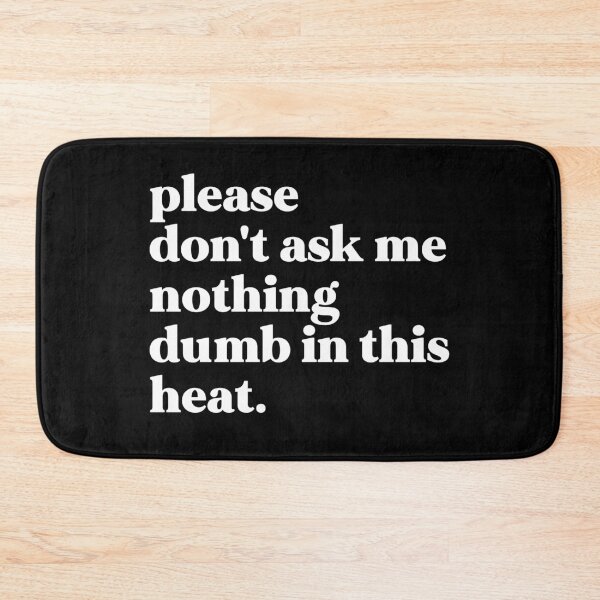Item preview, Please don't ask me nothing dumb in this heat designed and sold by weirdly weird.