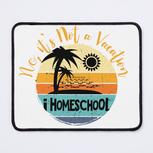 Item preview, Homeschool - No, it's not a vacation. I homeschool designed and sold by We-thePixels.