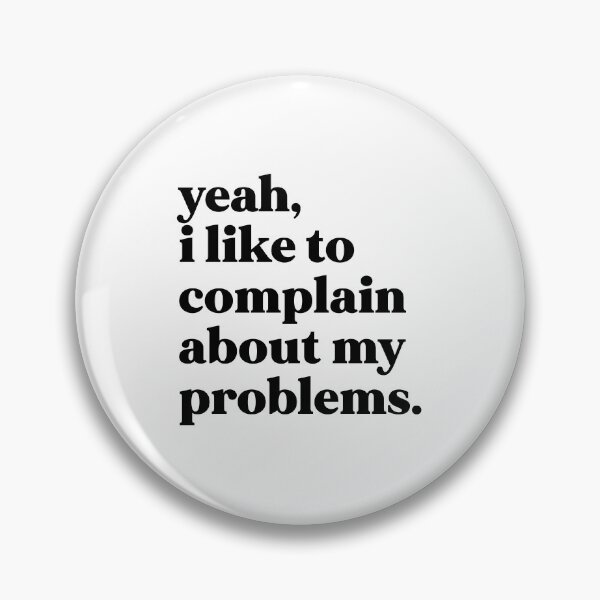 Item preview, Yeah I like to complain about my problems designed and sold by weirdly weird.