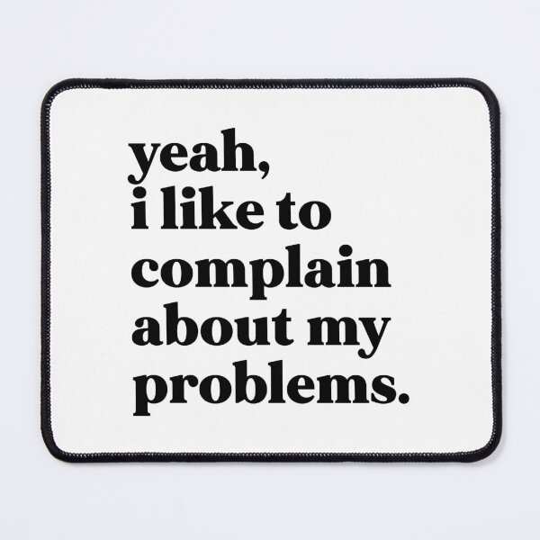 Item preview, Yeah I like to complain about my problems designed and sold by weirdly weird.