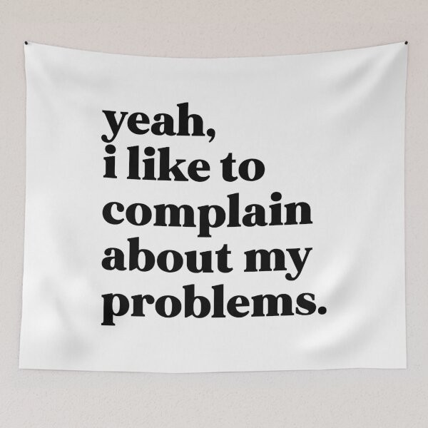 Item preview, Yeah I like to complain about my problems designed and sold by weirdly weird.