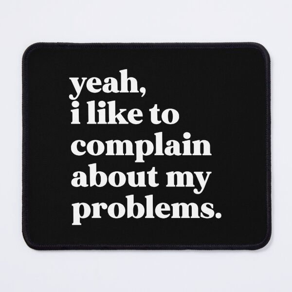 Item preview, Yeah I like to complain about my problems designed and sold by weirdly weird.