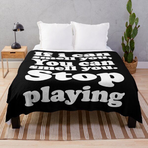 Item preview, IF I CAN SMELL YOU, YOU CAN SMELL YOU. STOP PLAYING. WHITE DESIGN designed and sold by Rejiboustarts.